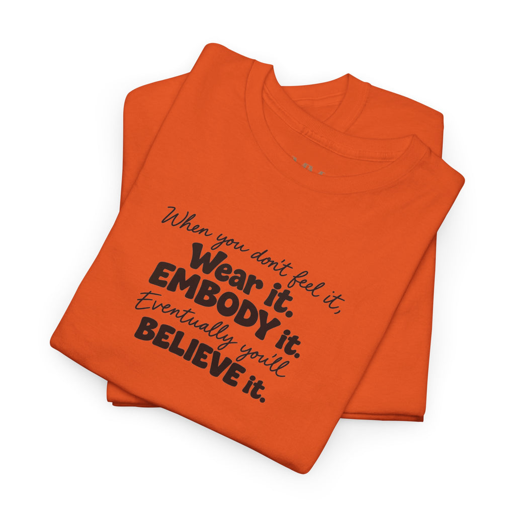 Wear It, Embody It Motivational Tee