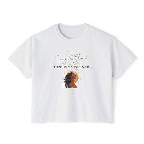 Destiny Visioned Boxy Tee — "I am in the Present, Taking Action" Inspirational Women's Crop Shirt
