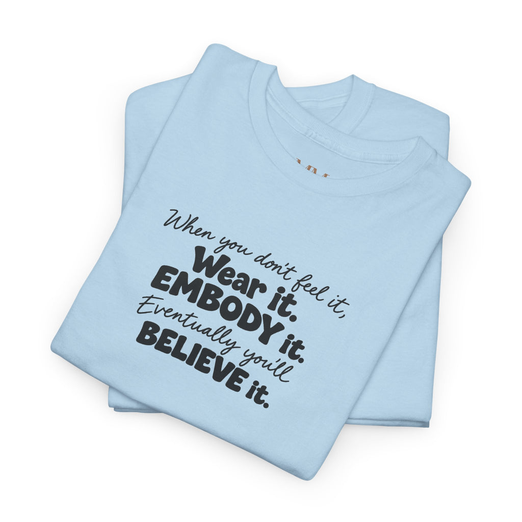 Wear It, Embody It Motivational Tee