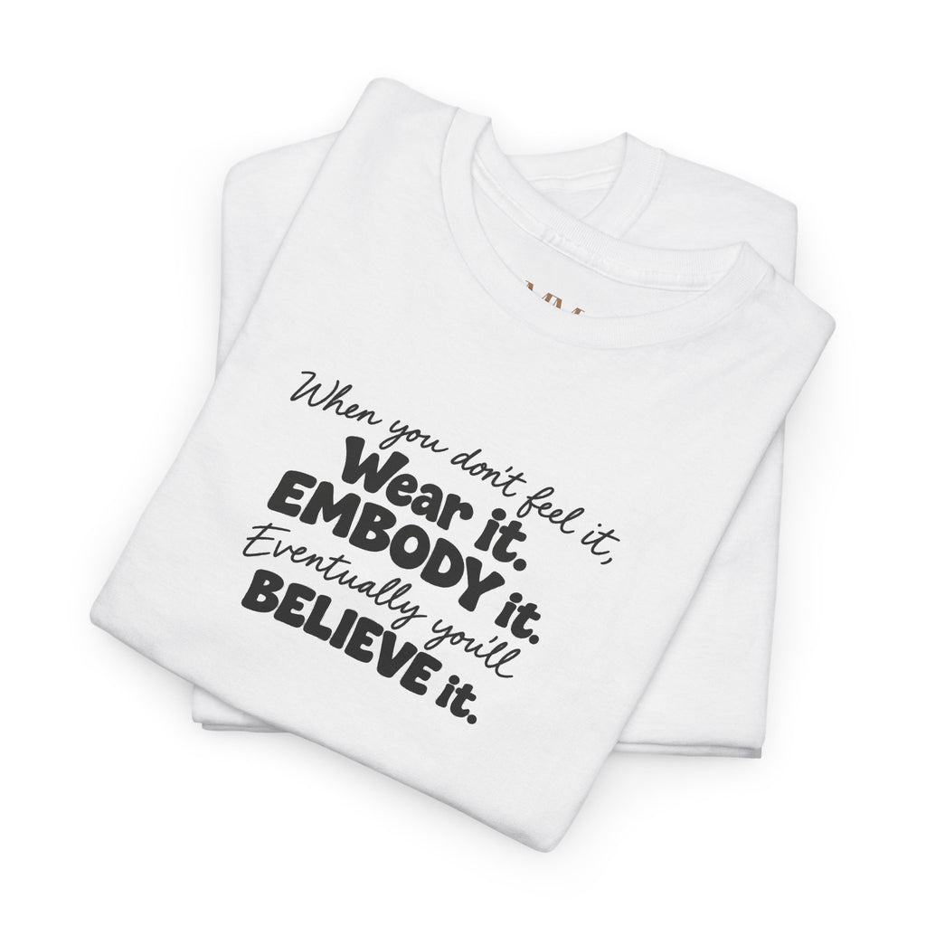 Wear It, Embody It Motivational Tee