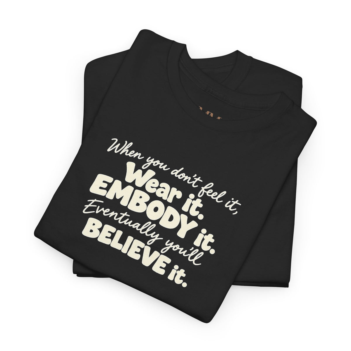 Wear It, Embody It Motivational Tee