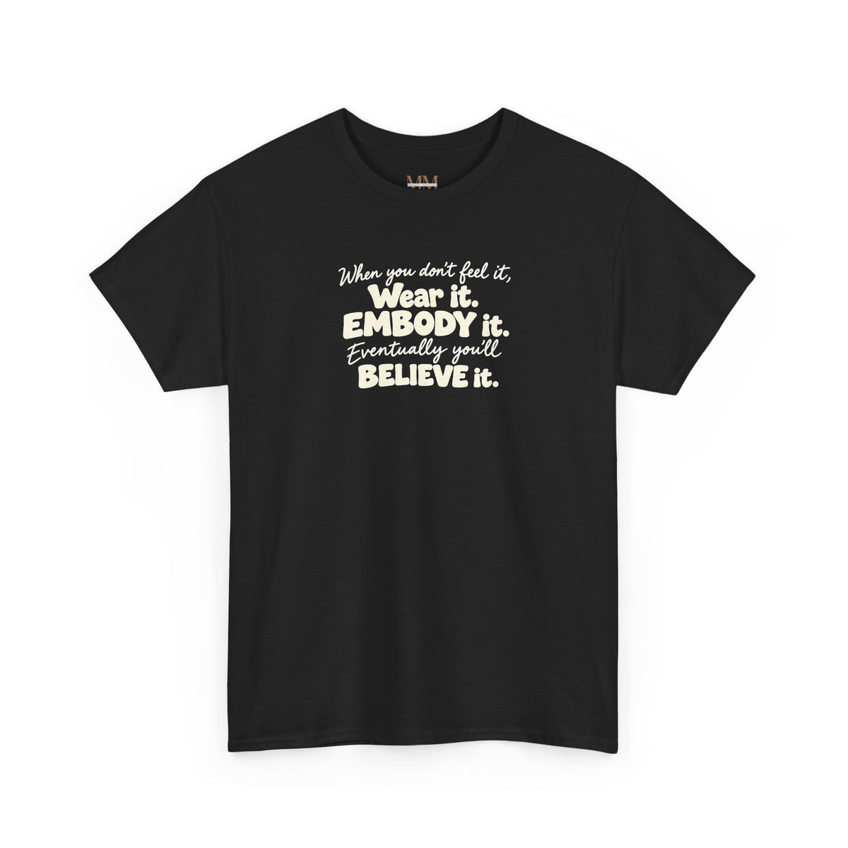 Wear It, Embody It Motivational Tee