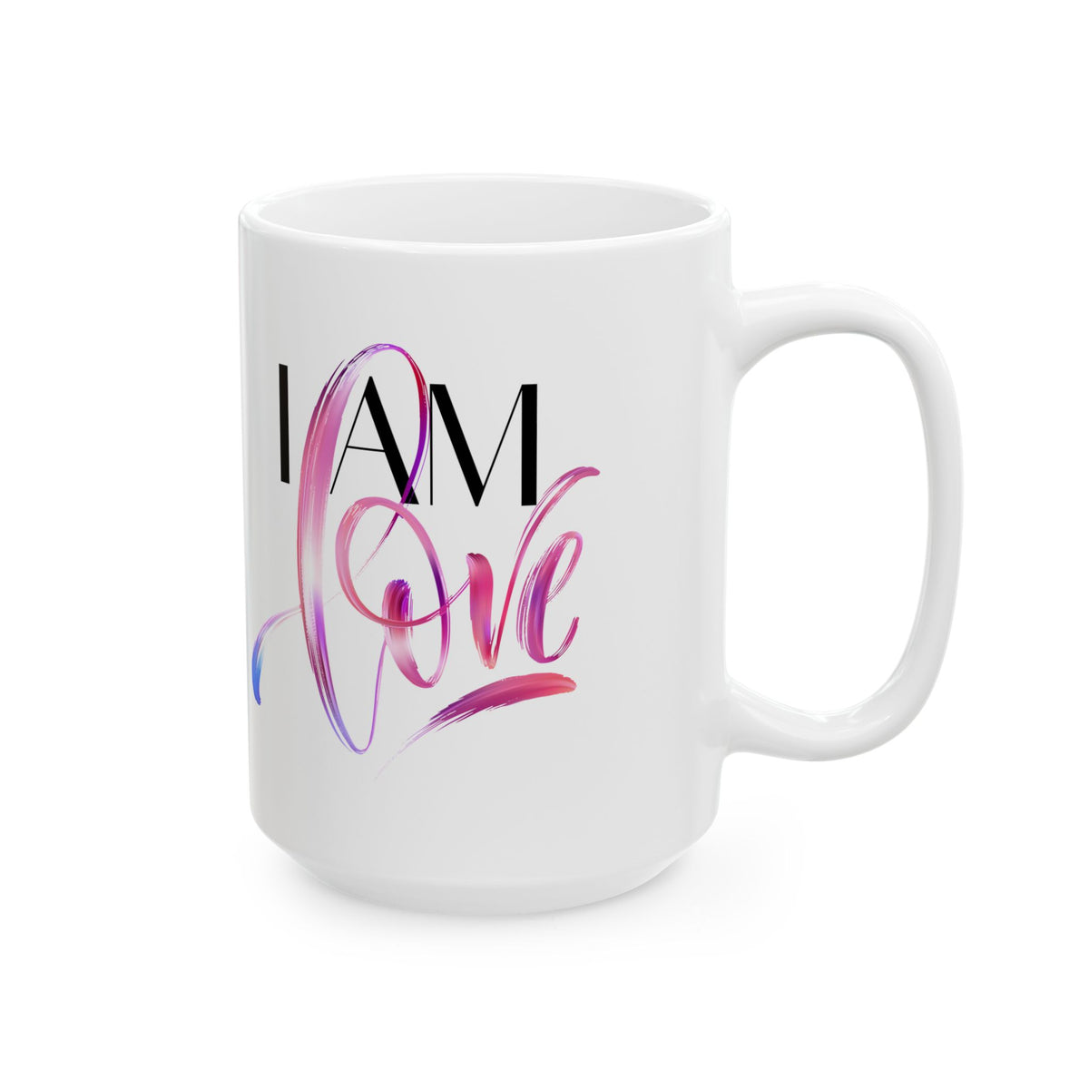 Ceramic Mug - "I Am Love" Inspirational Art Coffee Cup (11oz, 15oz)