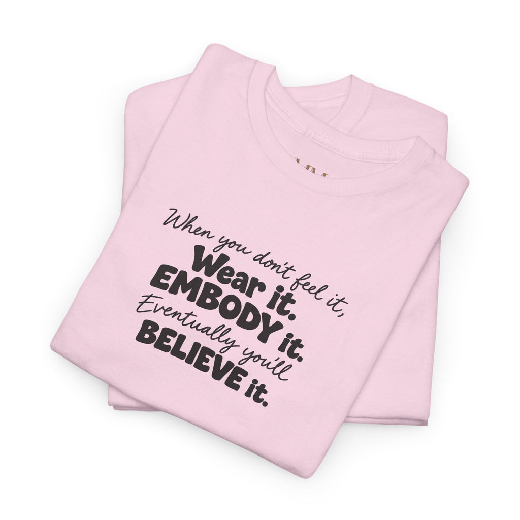 Wear It, Embody It Motivational Tee