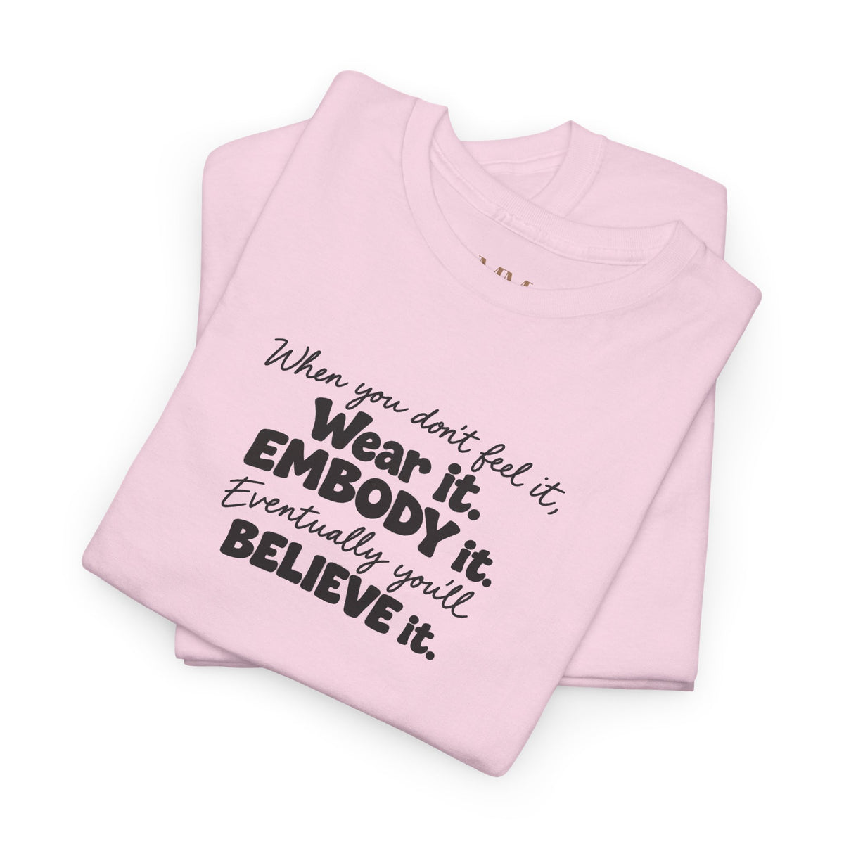 Wear It, Embody It Motivational Tee