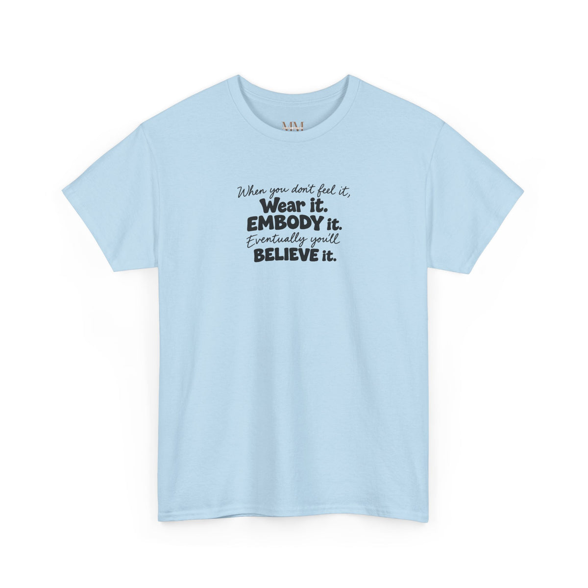Wear It, Embody It Motivational Tee